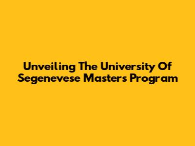 Unveiling The University Of Segenevese Master's Program